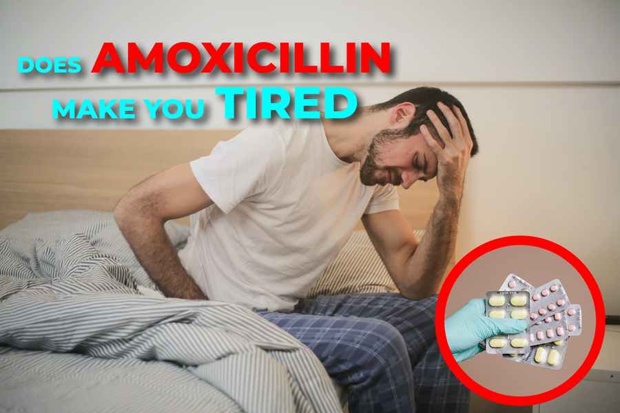 Does Amoxicillin Make You Tired