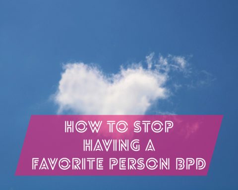 How To Stop Having A Favorite Person BPD