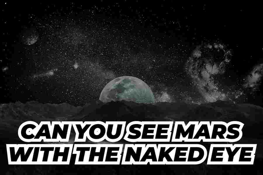 Can You See Mars With The Naked Eye
