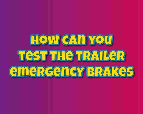 How Can You Test The Trailer Emergency Brakes