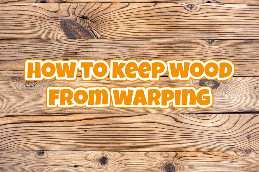 How To Keep Wood From Warping