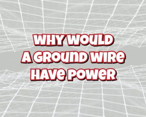 Why Would A Ground Wire Have Power