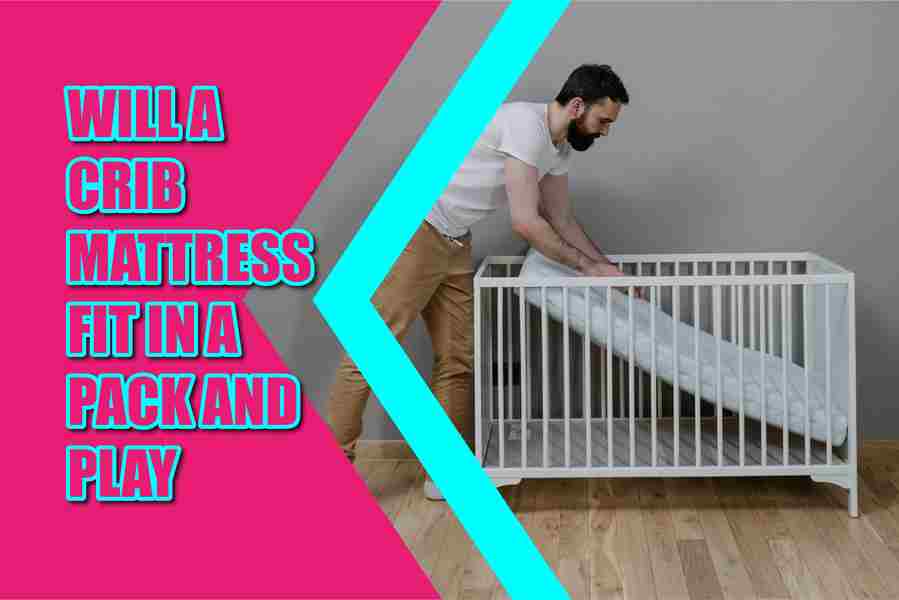 Will A Crib Mattress Fit In A Pack And Play